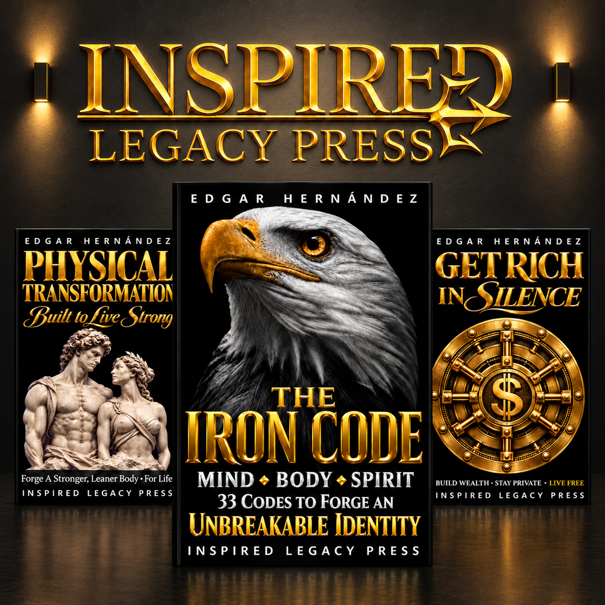 Inspired Legacy Press books by Edgar Hernandez: The Iron Code, Get Rich in Silence and Physical Transformation